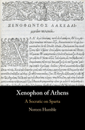 Xenophon of Athens: A Socratic on Sparta