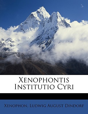 Xenophontis Institutio Cyri - Xenophon, and Dindorf, Ludwig August