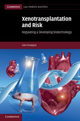 Xenotransplantation and Risk: Regulating a Developing Biotechnology - Fovargue, Sara