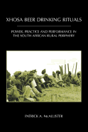 Xhosa Beer Drinking Rituals: Power, Practice, and Performance in the South African Rural Periphery