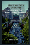 Xi'an Travel Guide 2023-2024: "Journey through Xi'an: A Modern Explorer's Handbook"