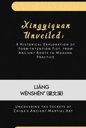 Xingyiquan Unveiled: A Historical Exploration of Form-Intention Fist, from Ancient Roots to Modern Practice: Uncovering the Secrets of China's Ancient Martial Art