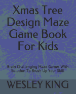 Xmas Tree Design Maze Game Book for Kids: Brain Challenging Maze Games with Solution to Brush Up Your Skill