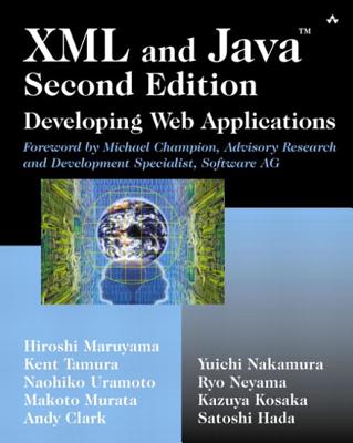 XML and Java: Developing Web Applications - Maruyama, Hiroshi, and Tamura, Kent, and Uramoto, Naohiko