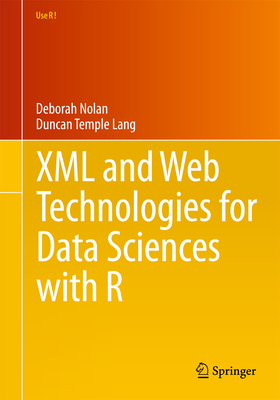 XML and Web Technologies for Data Sciences with R - Nolan, Deborah, and Temple Lang, Duncan