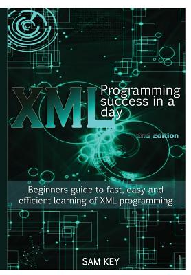 XML Programming Success in A Day - Key, Sam