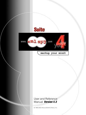 XML Spy 4.3 User and Reference Manual - Altova Ges M B H (Creator)
