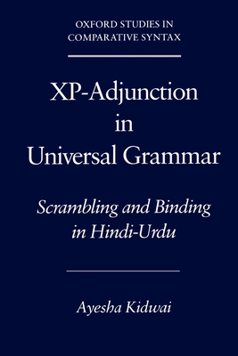 XP-Adjunction in Universal Grammar: Scrambling and Binding in Hindi-Urdu - Kidwai, Ayesha