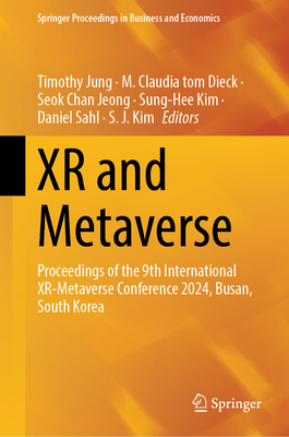 XR and Metaverse: Proceedings of the 9th International XR-Metaverse Conference 2024, Busan, South Korea - Jung, Timothy (Editor), and tom Dieck, M. Claudia (Editor), and Jeong, Seok Chan (Editor)