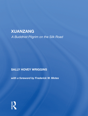 Xuanzang: A Buddhist Pilgrim on the Silk Road - Wriggins, Sally