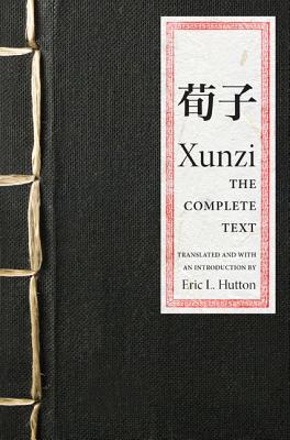 Xunzi: The Complete Text - Xunzi, and Hutton, Eric L (Introduction by)