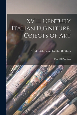 XVIII Century Italian Furniture, Objects of Art; Fine Oil Paintings - Kende Galleries at Gimbel Brothers (Creator)