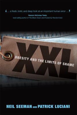 XXL: Obesity and the Limits of Shame - Seeman, Neil, and Luciani, Patrick