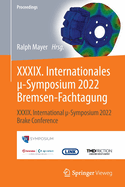 XXXIX. Internationales  -Symposium 2022 Bremsen-Fachtagung: XXXIX. International  -Symposium 2022 Brake Conference