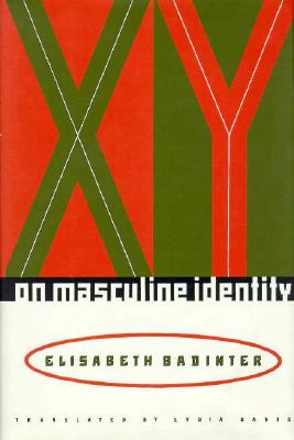 Xy: On Masculine Identity - Badinter, Elisabeth, Professor, and Davis, Lydia (Translated by)
