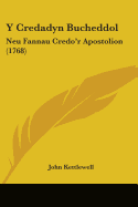 Y Credadyn Bucheddol: Neu Fannau Credo'r Apostolion (1768) - Kettlewell, John