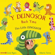 Y Deinosor Bach Yma / This Little Dinosaur: This Little Dinosaur