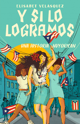 Y Si Lo Logramos. Una Historia Nuyorican / When We Make It - Velasquez, Elisabet, and Vzquez, Lourdes (Translated by)