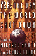 Y2K: The Day the World Shut Down - Hyatt, Michael, and Thomas Nelson Publishers, and Grant, George