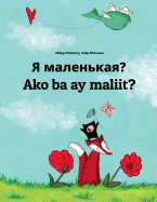 YA Malen'kaya? Ako Ba Ay Maliit?: Russian-Filipino/Tagalog (Wikang Filipino/Tagalog): Children's Picture Book (Bilingual Edition)