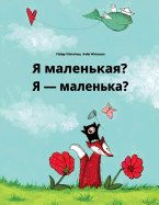 YA Malen'kaya? Chy YA Malen'ka?: Russian-Ukrainian: Children's Picture Book (Bilingual Edition)
