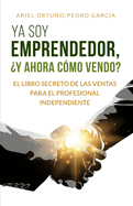 Ya soy Freelancer, ?y ahora c?mo vendo?: El Libro Secreto de las Ventas para Solopreneurs