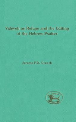Yahweh as Refuge and the Editing of the Hebrew Psalter - Creach, Jerome F. D.
