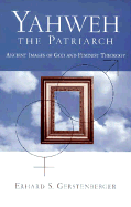 Yahweh: The Patriarch - Ancient Images of God and Feminist Theology - Gerstenberger, Erhard S., and Gaiser, Frederick J. (Translated by)
