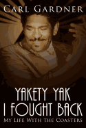 Yakety Yak I Fought Back: My Life with the Coasters
