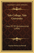 Yale College, Yale University: Class of '89 Quindecennial (1904)