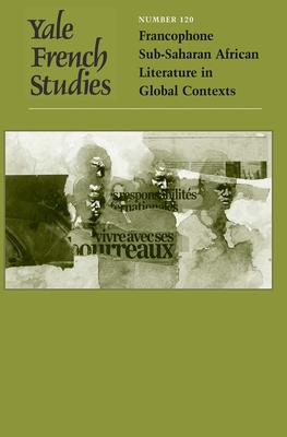 Yale French Studies, Number 120: Francophone Sub-Saharan African Literature in Global Contexts Volume 120 - Mabanckou, Alain (Editor), and Thomas, Dominic (Editor)