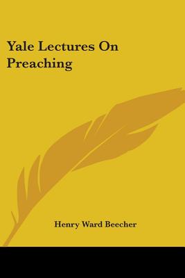 Yale Lectures On Preaching - Beecher, Henry Ward