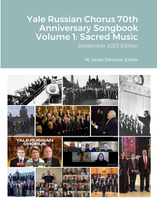 Yale Russian Chorus 70th Anniversary Songbook Volume 1: Sacred Music: September 2023 Edition - Johnson, W Lewis