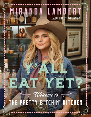Y'All Eat Yet?: Welcome to the Pretty B*tchin' Kitchen - Lambert, Miranda, and Gleason, Holly