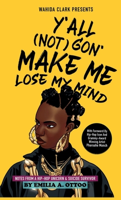 Y'All (Not) Gon' Make Me Lose My Mind: Notes from a Hip-Hop Unicorn & Suicide Survivor - Ottoo, Emilia A