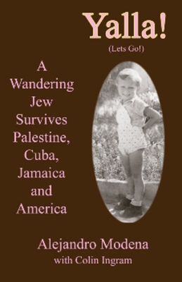 Yalla!: A Wandering Jew Survives Palestine, Cuba, Jamaica and America - Ingram, Colin, and Modena, Alejandro