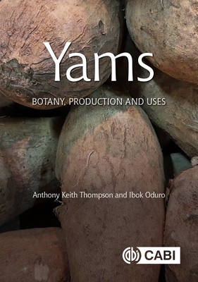 Yams: Botany, Production and Uses - Thompson, Anthony Keith, and Oduro, Ibok