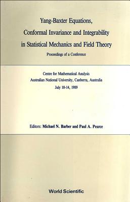 Yang-Baxter Equations, Conformal Invariance and Integrability in Statistical Mechanics and Field Theory - Proceedings of a Conference - Barber, Michael N (Editor), and Pearce, Paul A (Editor)