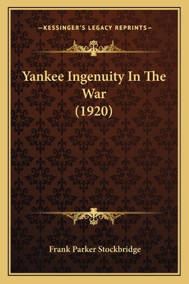 Yankee Ingenuity In The War (1920) - Stockbridge, Frank Parker