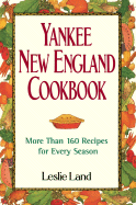 Yankee New England Cookbook: More Than 160 Recipes for Every Season - Land, Leslie