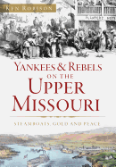 Yankees & Rebels on the Upper Missouri: Steamboats, Gold and Peace