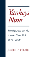 Yankeys Now: Immigrants in the Antebellum U.S. 1840-1860