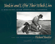 Yankin' and Liftin' Their Whole Lives: A Mississippi River Commercial Fisherman - Younker, Richard, Mr., and Enzler, Jerry (Foreword by)