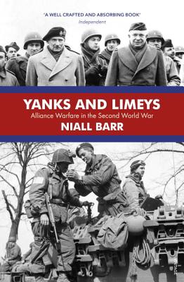 Yanks and Limeys: Alliance Warfare in the Second World War - Barr, Niall