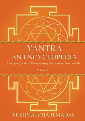 Yantra - An Encyclopedia - Volume 2 - Madan, Sushma Johari, and Madan, Sona (Compiled by), and Sud, Joel Paavan (Contributions by)