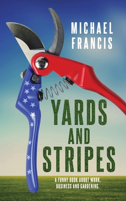 Yards and Stripes: A Funny Book About Work, Business and Gardening. - Francis, Michael