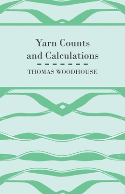 Yarn Counts And Calculations - Woodhouse, Thomas