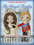 Yarn Whirled: the Royal Family: Characters You Can Craft with Yarn