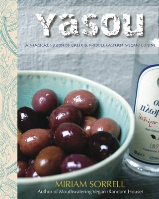 Yasou: A Magical Fusion of Greek & Middle Eastern Vegan Cuisine - Sorrell, Miriam