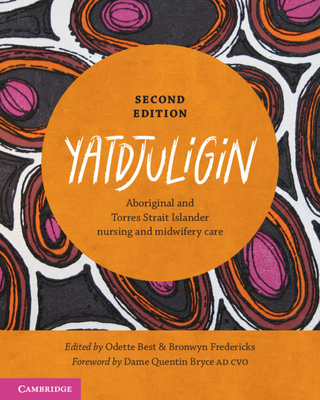 Yatdjuligin: Aboriginal and Torres Strait Islander Nursing and Midwifery Care - Best, Odette (Editor), and Fredericks, Bronwyn (Editor)